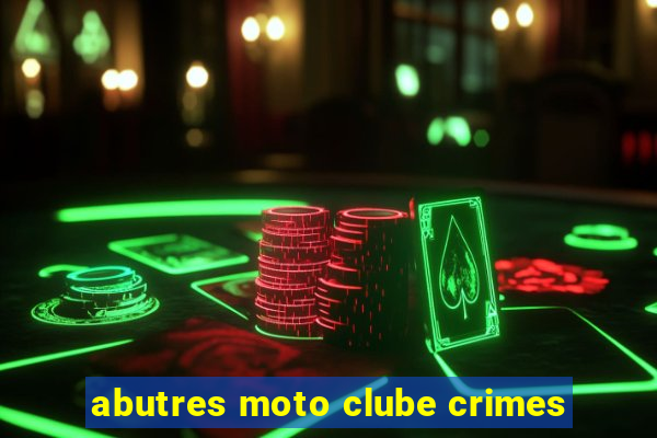 abutres moto clube crimes